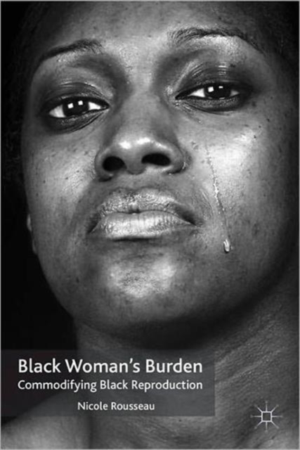 Black Woman’s Burden : Commodifying Black Reproduction, Paperback / softback Book