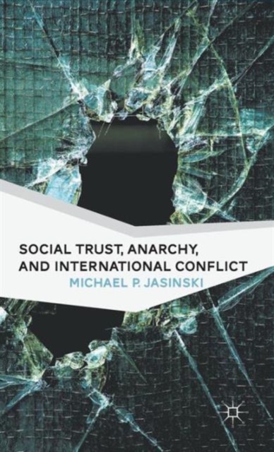 Social Trust, Anarchy, and International Conflict, Hardback Book