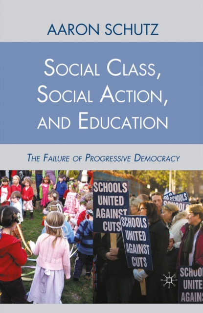 Social Class, Social Action, and Education : The Failure of Progressive Democracy, PDF eBook