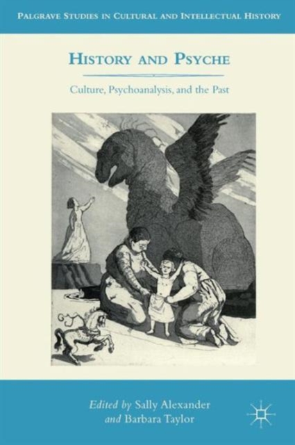 History and Psyche : Culture, Psychoanalysis, and the Past, Paperback / softback Book