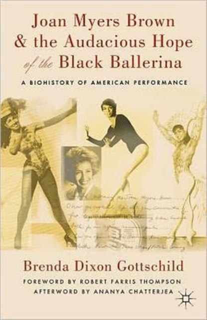 Joan Myers Brown and the Audacious Hope of the Black Ballerina : A Biohistory of American Performance, Hardback Book