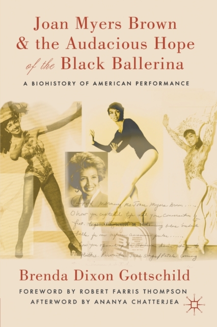 Joan Myers Brown and the Audacious Hope of the Black Ballerina : A Biohistory of American Performance, Paperback / softback Book
