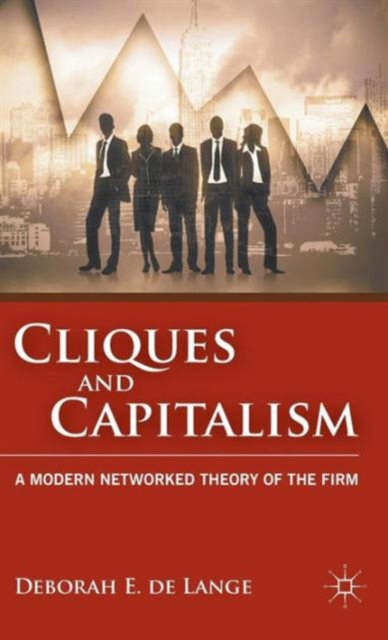 Cliques and Capitalism : A Modern Networked Theory of the Firm, Hardback Book