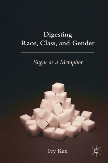Digesting Race, Class, and Gender : Sugar as a Metaphor, PDF eBook