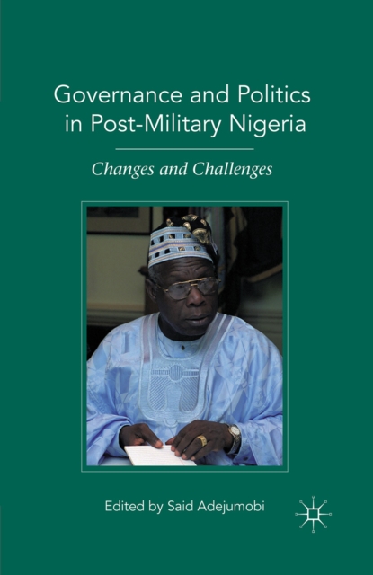 Governance and Politics in Post-Military Nigeria : Changes and Challenges, PDF eBook
