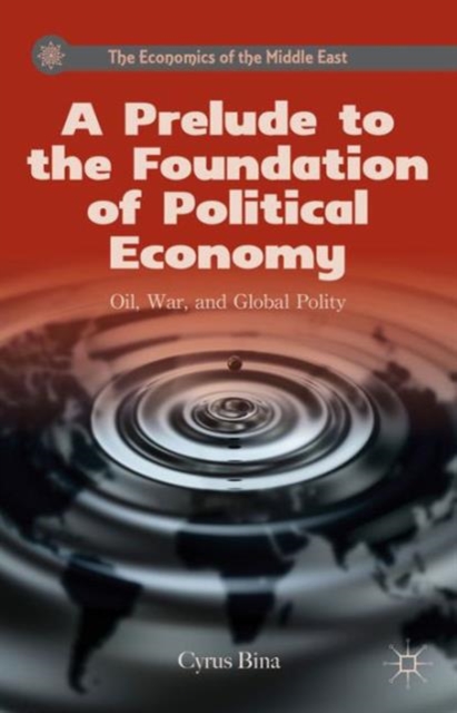 A Prelude to the Foundation of Political Economy : Oil, War, and Global Polity, Hardback Book