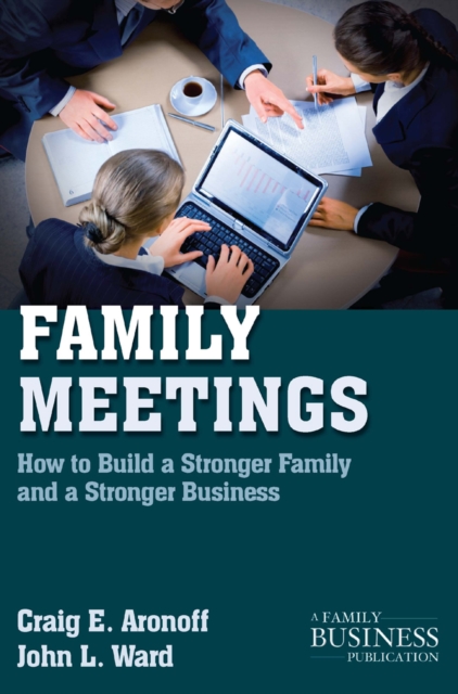 Family Meetings : How to Build a Stronger Family and a Stronger Business, PDF eBook