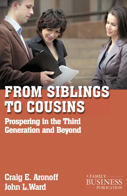 From Siblings to Cousins : Prospering in the Third Generation and Beyond, PDF eBook