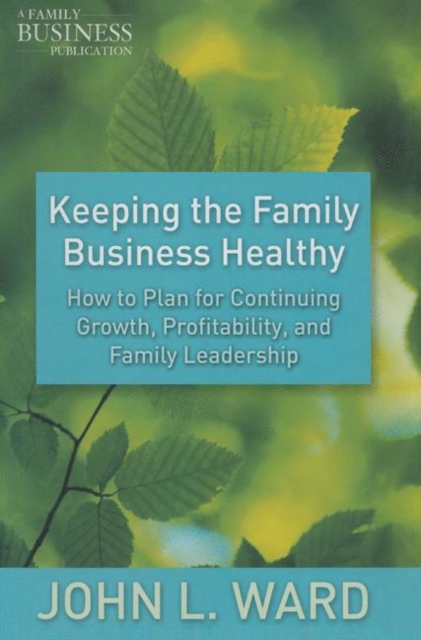 Keeping the Family Business Healthy : How to Plan for Continuing Growth, Profitability, and Family Leadership, PDF eBook