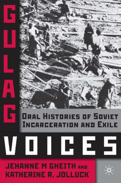 Gulag Voices : Oral Histories of Soviet Incarceration and Exile, PDF eBook