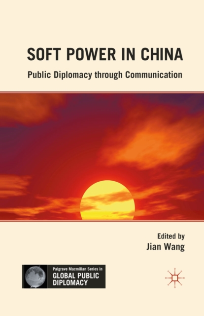 Soft Power in China : Public Diplomacy through Communication, PDF eBook