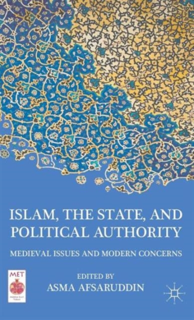 Islam, the State, and Political Authority : Medieval Issues and Modern Concerns, Hardback Book