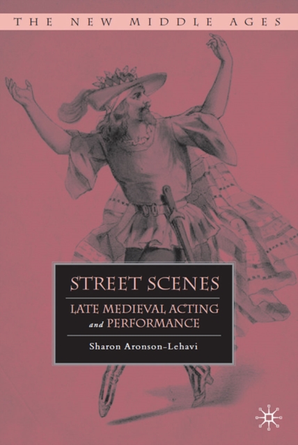 Street Scenes : Late Medieval Acting and Performance, PDF eBook