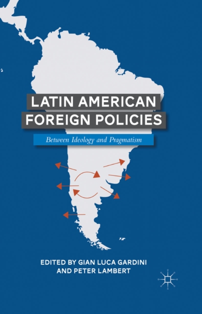 Latin American Foreign Policies : Between Ideology and Pragmatism, PDF eBook