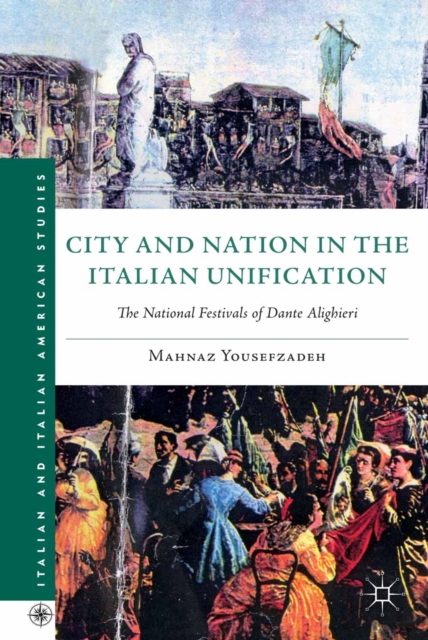City and Nation in the Italian Unification : The National Festivals of Dante Alighieri, PDF eBook