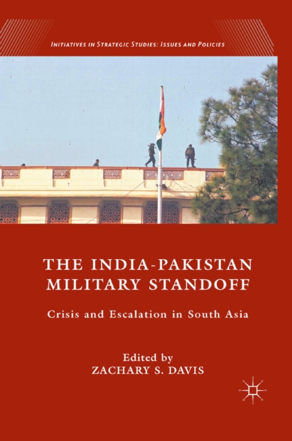 The India-Pakistan Military Standoff : Crisis and Escalation in South Asia, PDF eBook