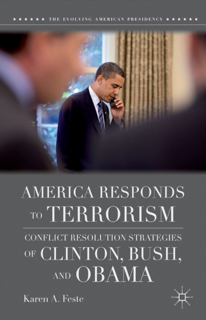 America Responds to Terrorism : Conflict Resolution Strategies of Clinton, Bush, and Obama, PDF eBook