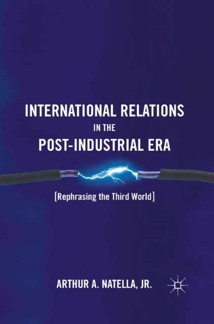 International Relations in the Post-Industrial Era : Rephrasing the Third World, PDF eBook