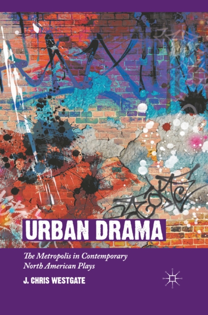 Urban Drama : The Metropolis in Contemporary North American Plays, PDF eBook