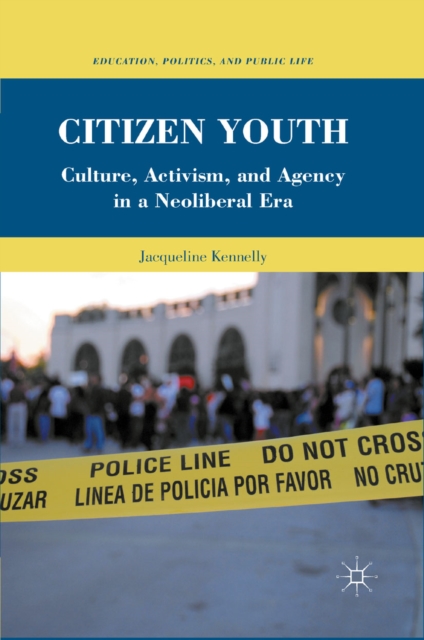 Citizen Youth : Culture, Activism, and Agency in a Neoliberal Era, PDF eBook
