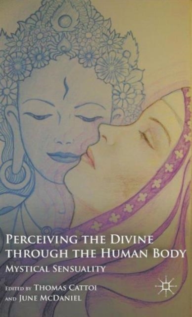 Perceiving the Divine through the Human Body : Mystical Sensuality, Hardback Book