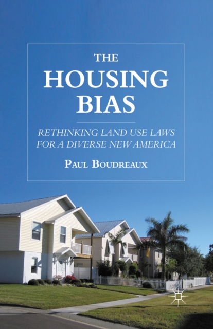 The Housing Bias : Rethinking Land Use Laws for a Diverse New America, PDF eBook