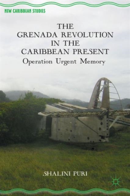 The Grenada Revolution in the Caribbean Present : Operation Urgent Memory, Hardback Book