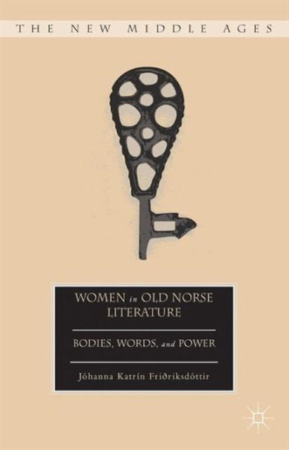 Women in Old Norse Literature : Bodies, Words, and Power, Hardback Book