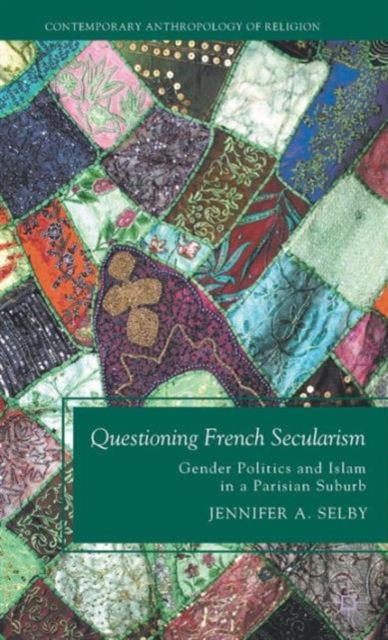 Questioning French Secularism : Gender Politics and Islam in a Parisian Suburb, Hardback Book