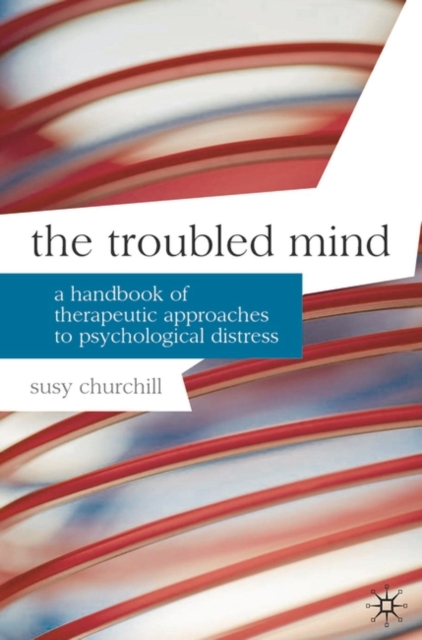 The Troubled Mind : A Handbook of Therapeutic Approaches to Psychological Distress, Paperback / softback Book