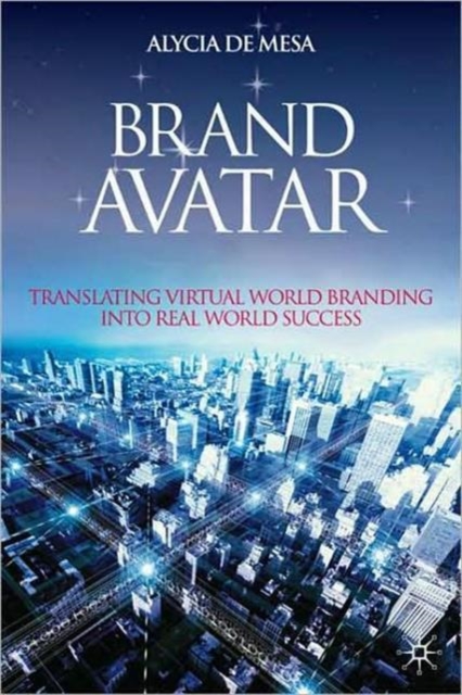 Brand Avatar : Translating Virtual World Branding into Real World Success, Hardback Book