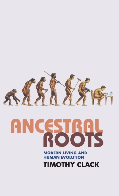 Ancestral Roots : Modern Living and Human Evolution, Hardback Book