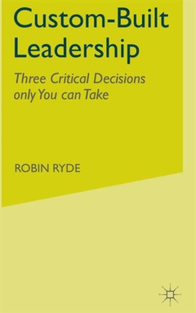 Custom-Built Leadership : Three Critical Decisions only You can Take, Hardback Book