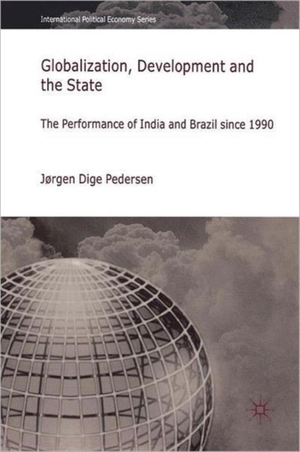 Globalization, Development and The State : The Performance of India and Brazil since 1990, Hardback Book