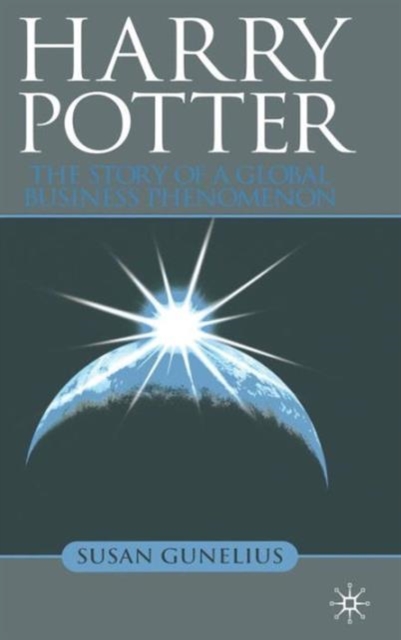 Harry Potter : The Story of a Global Business Phenomenon, Hardback Book