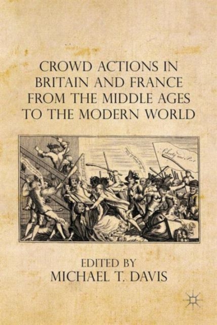 Crowd Actions in Britain and France from the Middle Ages to the Modern World, Hardback Book