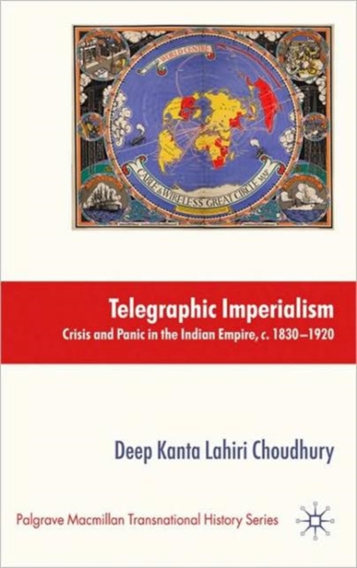Telegraphic Imperialism : Crisis and Panic in the Indian Empire, c.1830-1920, Hardback Book