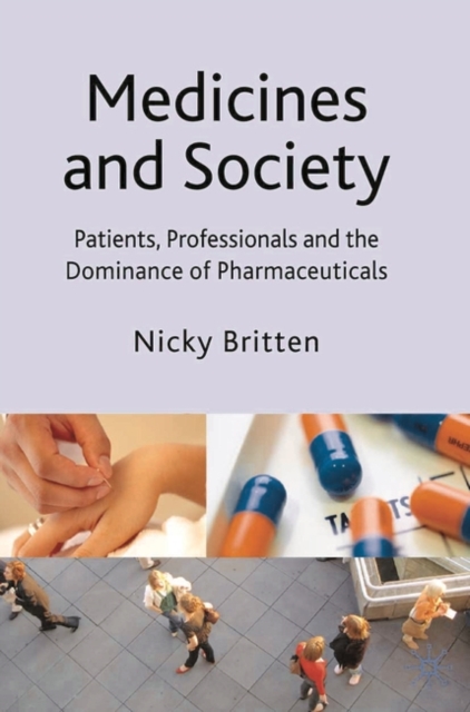Medicines and Society : Patients, Professionals and the Dominance of Pharmaceuticals, Hardback Book