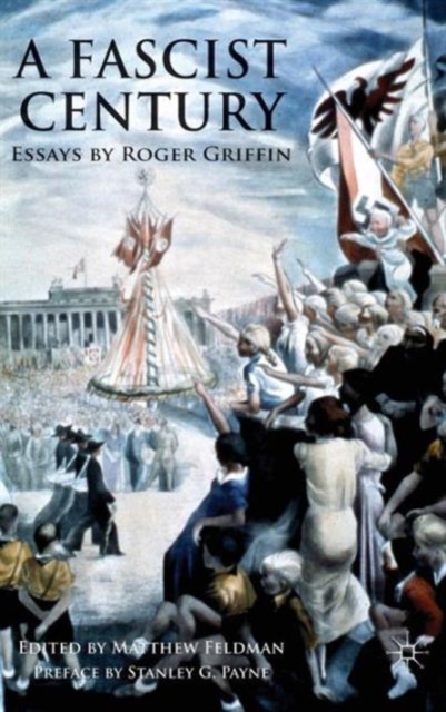 A Fascist Century : Essays by Roger Griffin, Hardback Book