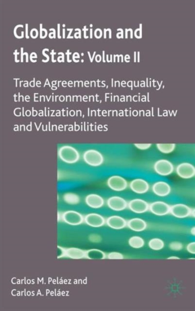 Globalization and the State: Volume II : Trade Agreements, Inequality, the Environment, Financial Globalization, International Law and Vulnerabilities, Hardback Book