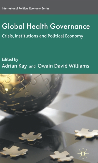 Global Health Governance : Crisis, Institutions and Political Economy, Hardback Book