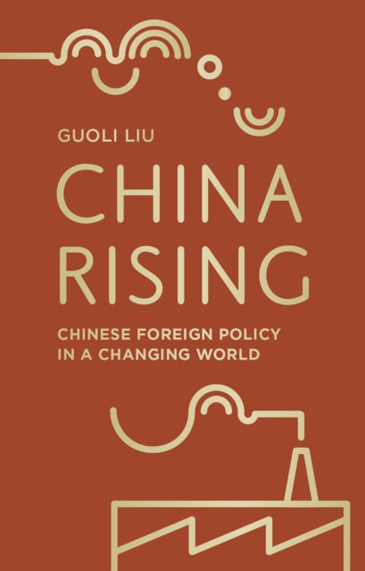 China Rising : Chinese Foreign Policy in a Changing World, Hardback Book
