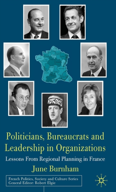 Politicians, Bureaucrats and Leadership in Organizations : Lessons from Regional Planning in France, Hardback Book