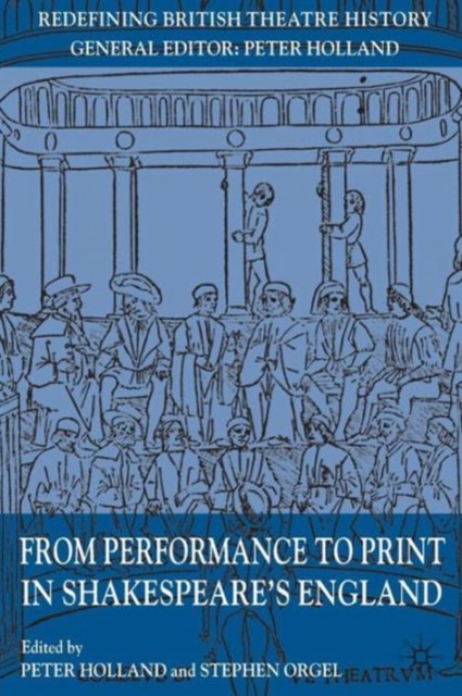 From Performance to Print in Shakespeare's England, Paperback / softback Book