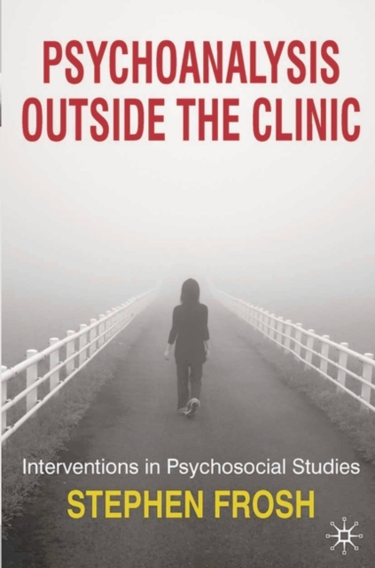 Psychoanalysis Outside the Clinic : Interventions in Psychosocial Studies, Hardback Book