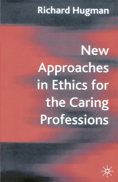 New Approaches in Ethics for the Caring Professions : Taking Account of Change for Caring Professions, PDF eBook