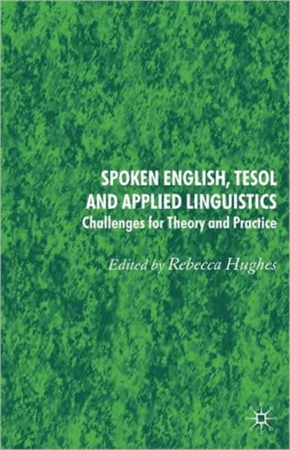 Spoken English, TESOL and Applied Linguistics : Challenges for Theory and Practice, Paperback / softback Book