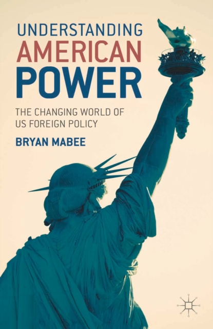 Understanding American Power : The Changing World of US Foreign Policy, Hardback Book
