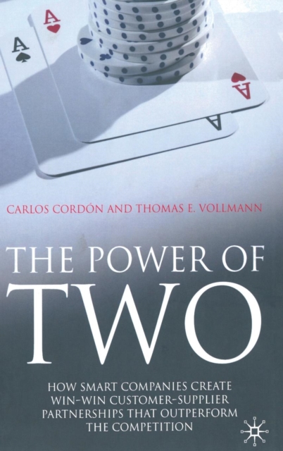 The Power of Two : How Smart Companies Create Win:Win Customer- Supplier Partnerships that Outperform the Competition, Hardback Book