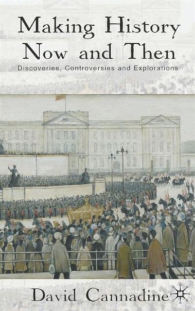 Making History Now and Then : Discoveries, Controversies and Explorations, Hardback Book